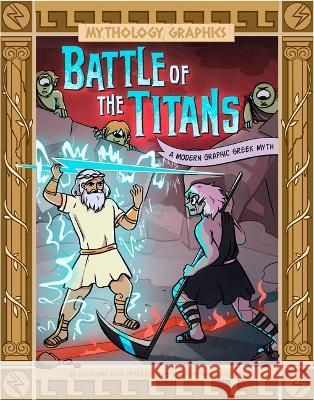 Battle of the Titans: A Modern Graphic Greek Myth Stephanie Peters Marian Sloane 9781669059103