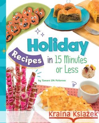 Holiday Recipes in 15 Minutes or Less Tamara Jm Peterson 9781669061656 Capstone Press