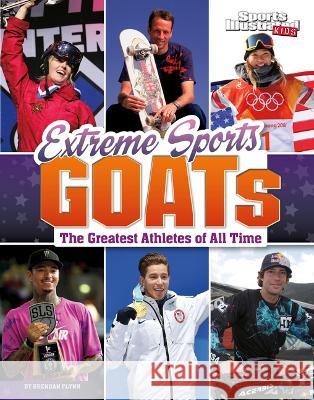 Extreme Sports Goats: The Greatest Athletes of All Time Brendan Flynn 9781669063094 Capstone Press