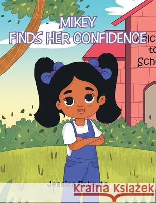 Mikey Finds Her Confidence Jessica Roberts 9781669803881