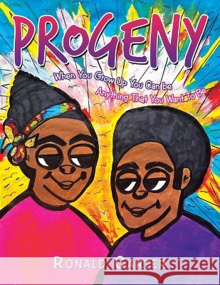 Progeny: When You Grow up You Can Be Anything That You Want to Be Ronald Carter 9781669858713