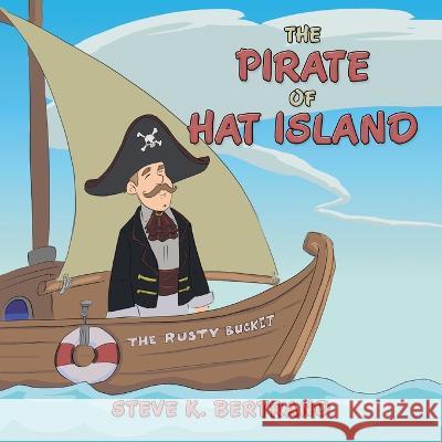 The Pirate of Hat Island Steve K. Bertrand 9781669863007