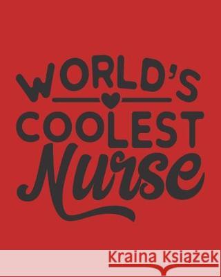 World's Coolest Nurse: Nurse Gifts Nursing Care Plans Thoughtful Journals 9781670096722 Independently Published