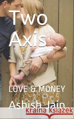 Two Axis: Love & Money Ashish Jain 9781670294456