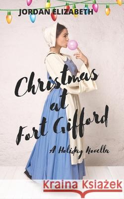 Christmas at Fort Gifford: A Holiday Romance Jordan Elizabeth 9781671548015