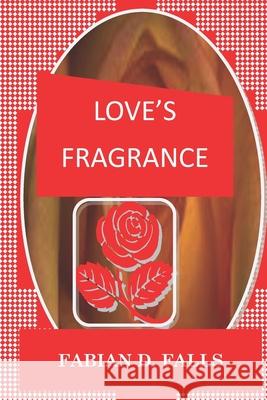 Love's Fragrance Fabian D. Falls 9781671558366 Independently Published