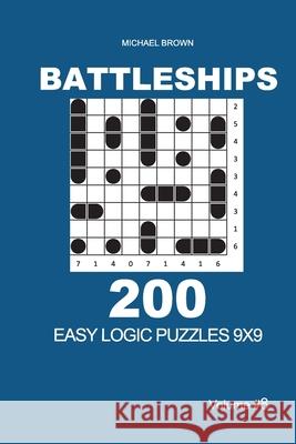 Battleships - 200 Easy Logic Puzzles 9x9 (Volume 8) Michael Brown 9781673277487