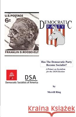 Has the Democratic Party Become Socialist?: A Primer on Socialism for the 2020 Election Merrill Ring 9781674094199 Independently Published