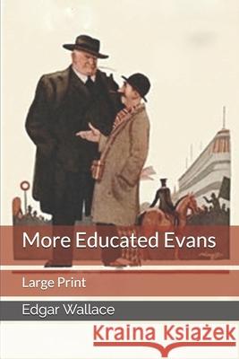 More Educated Evans: Large Print Edgar Wallace 9781674258317