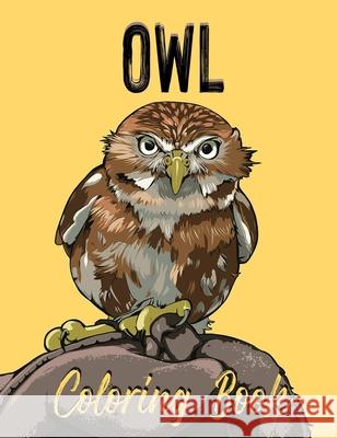Owl Coloring Book: Adult Coloring Book With Owls Illustrations for Stress Relief and Relaxation Alex Dee 9781674320014