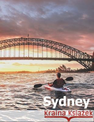 Sydney Australia: Coffee Table Photography Travel Picture Book Album Of An Australian Country And City In Oceania Large Size Photos Cove Amelia Boman 9781674517957 Independently Published