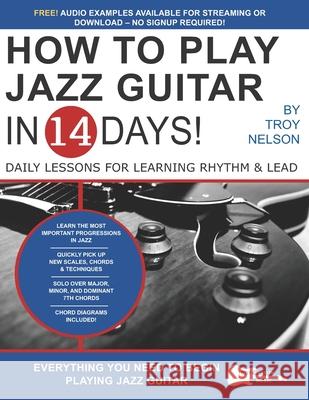 How to Play Jazz Guitar in 14 Days: Daily Lessons for Learning Rhythm & Lead Troy Nelson 9781674965840
