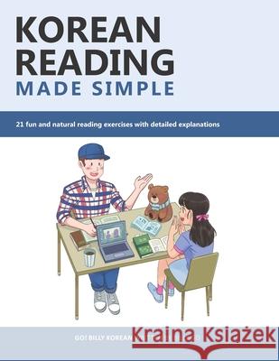 Korean Reading Made Simple: 21 fun and natural reading exercises with detailed explanations Billy Go 9781675282779