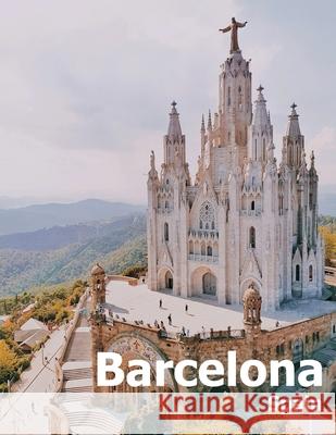 Barcelona Spain: Coffee Table Photography Travel Picture Book Album Of A Catalonia Spanish Country And City In Southern Europe Large Si Amelia Boman 9781675590171 Independently Published