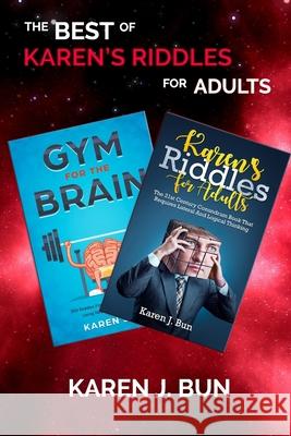 The Best Of Karen's Riddles For Adults: 2 Manuscripts In A Book Compilation To Workout The Brain Cells Using Logic Thinking Karen J Bun 9781676084877 Independently Published