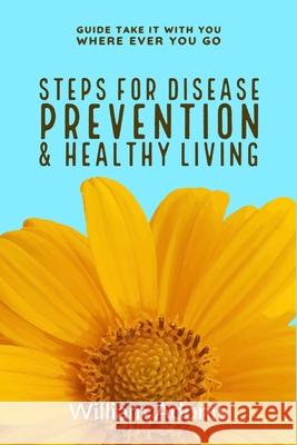 Steps For Disease Prevention And Healthy Living William Adonis 9781676139591