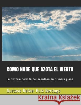 Como Nube Que Azota El Viento: La historia perdida del acordeón en primera plana Gómez, Sebastián 9781676329299