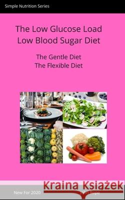 The Low Glucose Load Low Blood Sugar Diet: The gentle weight loss method Rope John 9781676548430