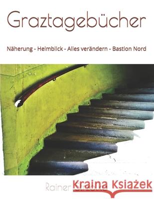Graztagebücher: Näherung - Heimblick - Alles verändern - Bastion Nord Strzolka, Rainer 9781676569770