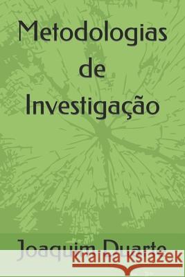 Metodologias de Investigação: Questionários, Entrevistas e Estudos de Caso Joaquim Alberto Marques Duarte 9781676820239 Independently Published