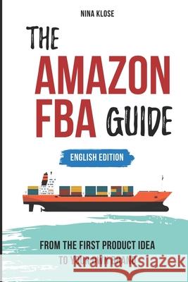 The Amazon FBA Guide: from the first product idea to your own brand Nina Klose 9781676841425