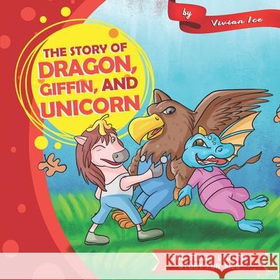 The story of Dragon, Giffin, and Unicorn Vivian Ice 9781677062607