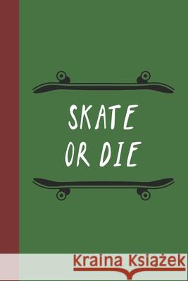 Skate Or Die: Great Fun Gift For Skaters, Skateboarders, Extreme Sport Lovers, & Skateboarding Buddies Sporty Uncle Press 9781677542543 Independently Published