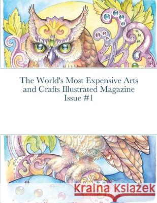 The World's Most Expensive Arts and Crafts Illustrated Magazine Issue #1 Rodney Harrison 9781678101114