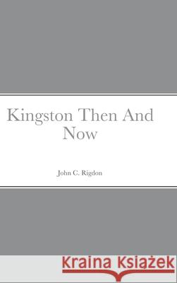 Kingston Then And Now John Rigdon 9781678118532