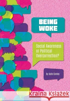 Being Woke: Social Awareness or Political Overcorrection? Kate Conley 9781678205621 Referencepoint Press