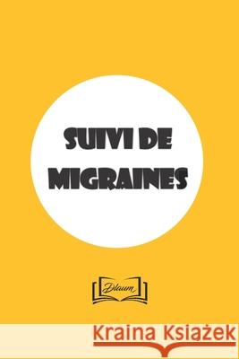 Suivi de migraines: Carnet pour suivre ses migraines: localisation, causes, intensité, ... 15x23cm - 100 pages Sante, Carnet 9781678596378