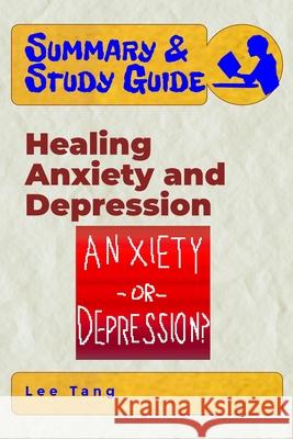 Summary & Study Guide - Healing Anxiety and Depression Lee Tang 9781678705091