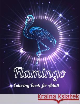 Flamingo Coloring Book for Adults: Best Adult Coloring Book with Fun, Easy, flower pattern and Relaxing Coloring Pages Coloring Boo 9781679154218