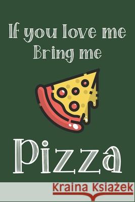 If You Love Me Bring Me Pizza: Ruled Composition Notebook Red Frog Press 9781679251665 Independently Published