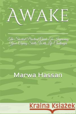 Awake: The Shortest Practical Guide To Improving Your Coping Skills With Life Challenges Marwa Hassan 9781679284946