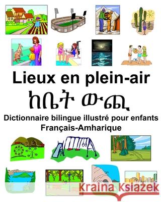 Français-Amharique Lieux en plein-air/ከቤት ውጪ Dictionnaire bilingue illustré pour enfants Carlson, Richard 9781679720680