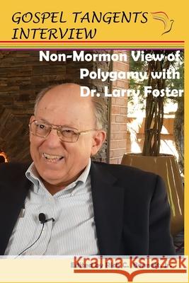 Non-Mormon View of Polygamy with Dr. Larry Foster Rick C. Bennett Shauna B. Beckett Larry Foster 9781679757785