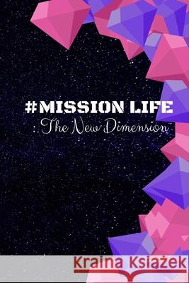# Mission Life: The New Dimension: Enter a whole new dimension to help solve the worlds problem's and spread happiness Heba Jahan 9781679995811