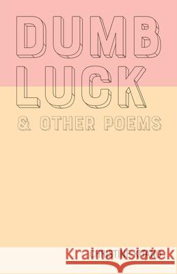 Dumb Luck & Other Poems Christine Kitano 9781680033854 Texas Review Press