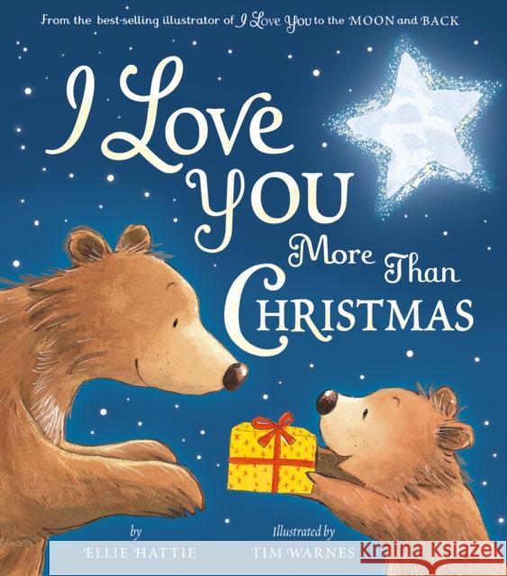 I Love You More Than Christmas Ellie Hattie Tim Warnes 9781680102086 Tiger Tales.