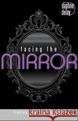 Facing the Mirror: Finding a Self to Live With Daphne Delay 9781680311006