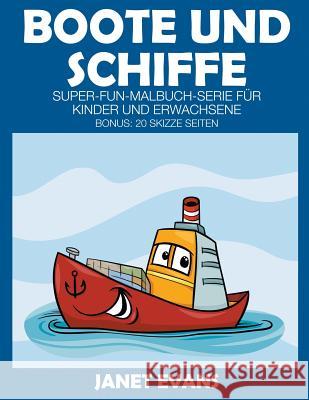 Boote und Schiffe: Super-Fun-Malbuch-Serie für Kinder und Erwachsene (Bonus: 20 Skizze Seiten) Evans, Janet 9781680324525