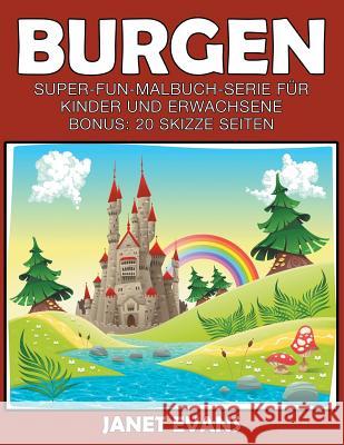 Burgen: Super-Fun-Malbuch-Serie für Kinder und Erwachsene (Bonus: 20 Skizze Seiten) Evans, Janet 9781680324570