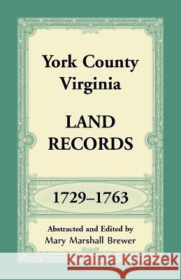 York County, Virginia Land Records, 1729-1763 Mary Marshall Brewer 9781680349276 Heritage Books