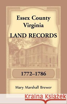 Essex County, Virginia Land Records, 1772-1786 Mary Marshall Brewer 9781680349436 Heritage Books