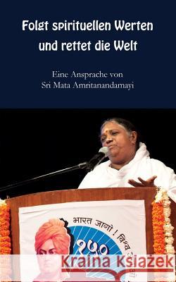 Folgt spirituellen Werten und rettet die Welt Sri Mata Amritanandamayi Devi 9781680376012