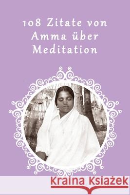 108 Zitate von Amma über Meditation Sri Mata Amritanandamayi 9781680378436