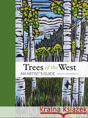 Trees of the West: An Artist's Guide Molly Hashimoto 9781680513387 Mountaineers Books