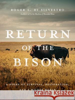 Return of the Bison: A Story of Survival, Restoration, and a Wilder World Roger D 9781680515831 Mountaineers Books