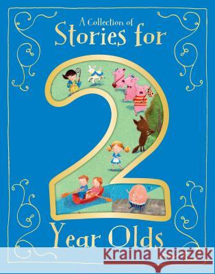 A Collection of Stories for 2 Year Olds Parragon Books 9781680524154 Parragon
